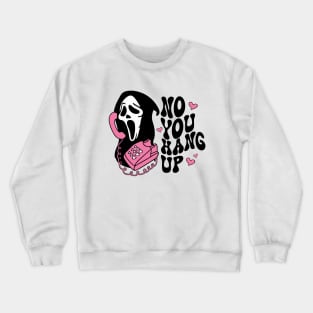 No You Hang Up Valentines Day Crewneck Sweatshirt